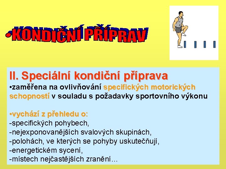 II. Speciální kondiční příprava • zaměřena na ovlivňování specifických motorických schopností v souladu s II. Speciální kondiční příprava • zaměřena na ovlivňování specifických motorických schopností v souladu s