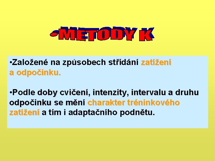 • Založené na způsobech střídání zatížení a odpočinku. • Podle doby cvičení, intenzity, • Založené na způsobech střídání zatížení a odpočinku. • Podle doby cvičení, intenzity,