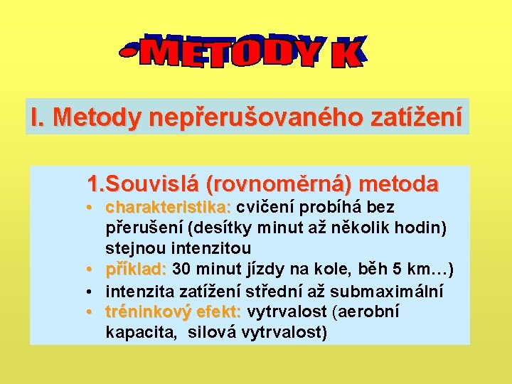 I. Metody nepřerušovaného zatížení 1. Souvislá (rovnoměrná) metoda • charakteristika: cvičení probíhá bez charakteristika: I. Metody nepřerušovaného zatížení 1. Souvislá (rovnoměrná) metoda • charakteristika: cvičení probíhá bez charakteristika: