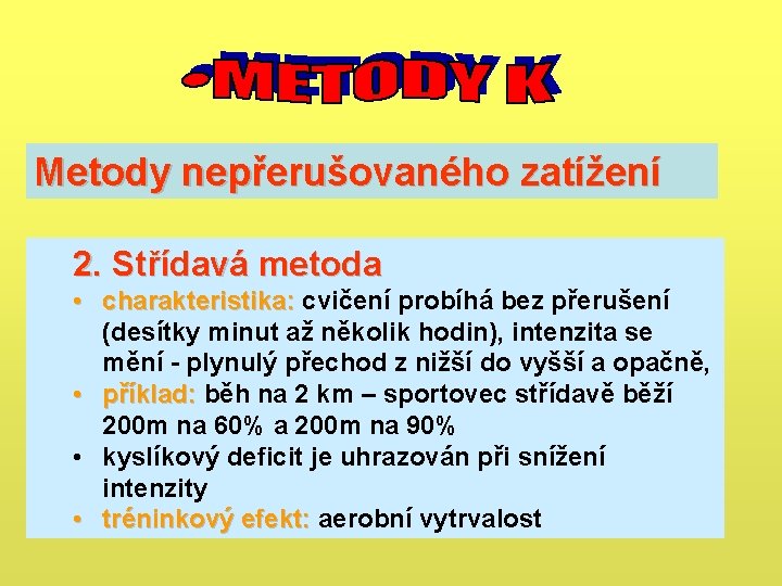 Metody nepřerušovaného zatížení 2. Střídavá metoda • charakteristika: cvičení probíhá bez přerušení charakteristika: (desítky Metody nepřerušovaného zatížení 2. Střídavá metoda • charakteristika: cvičení probíhá bez přerušení charakteristika: (desítky