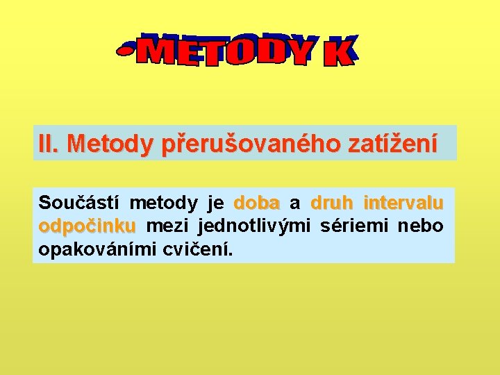II. Metody přerušovaného zatížení Součástí metody je doba a druh intervalu odpočinku mezi jednotlivými II. Metody přerušovaného zatížení Součástí metody je doba a druh intervalu odpočinku mezi jednotlivými