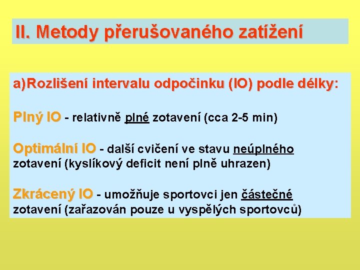 II. Metody přerušovaného zatížení a) Rozlišení intervalu odpočinku (IO) podle délky: Rozlišení intervalu odpočinku II. Metody přerušovaného zatížení a) Rozlišení intervalu odpočinku (IO) podle délky: Rozlišení intervalu odpočinku