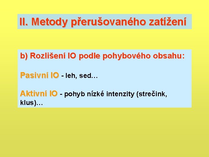 II. Metody přerušovaného zatížení b) Rozlišení IO podle pohybového obsahu: b) Rozlišení IO podle II. Metody přerušovaného zatížení b) Rozlišení IO podle pohybového obsahu: b) Rozlišení IO podle