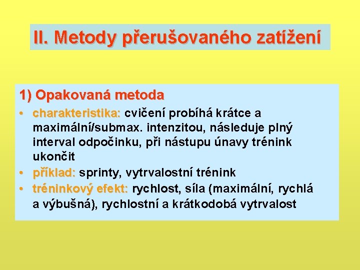 II. Metody přerušovaného zatížení 1) Opakovaná metoda • charakteristika: cvičení probíhá krátce a charakteristika: II. Metody přerušovaného zatížení 1) Opakovaná metoda • charakteristika: cvičení probíhá krátce a charakteristika: