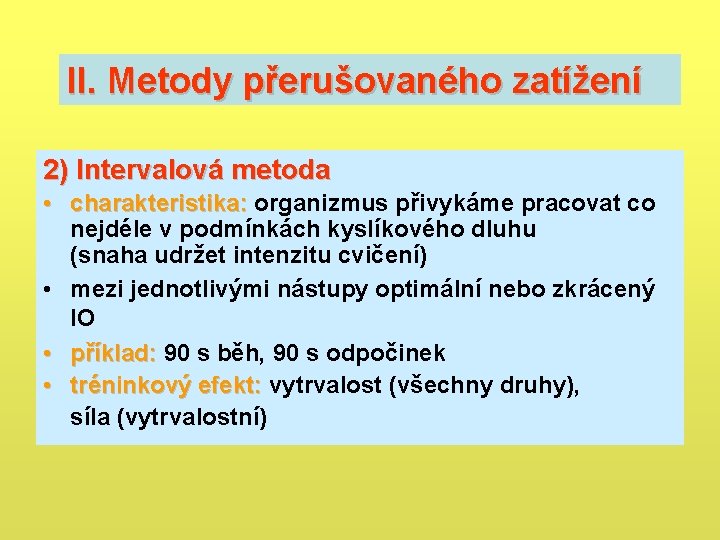 II. Metody přerušovaného zatížení 2) 2) Intervalová metoda • charakteristika: organizmus přivykáme pracovat co II. Metody přerušovaného zatížení 2) 2) Intervalová metoda • charakteristika: organizmus přivykáme pracovat co