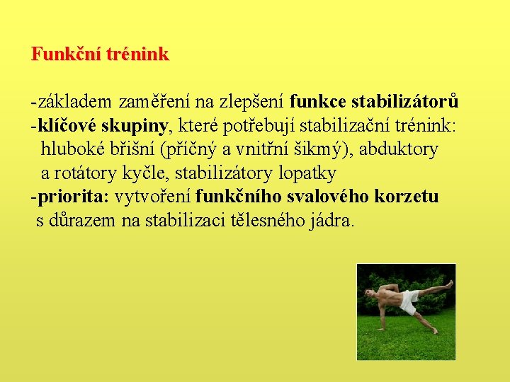 Funkční trénink -základem zaměření na zlepšení funkce stabilizátorů -klíčové skupiny, které potřebují stabilizační trénink: Funkční trénink -základem zaměření na zlepšení funkce stabilizátorů -klíčové skupiny, které potřebují stabilizační trénink:
