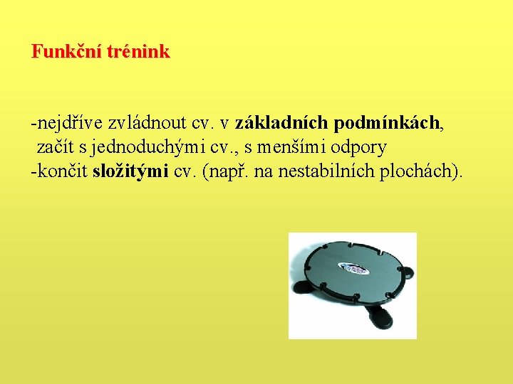 Funkční trénink -nejdříve zvládnout cv. v základních podmínkách, začít s jednoduchými cv. , s Funkční trénink -nejdříve zvládnout cv. v základních podmínkách, začít s jednoduchými cv. , s