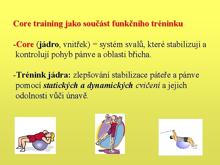 Core training jako součást funkčního tréninku -Core (jádro, vnitřek) = systém svalů, které stabilizují Core training jako součást funkčního tréninku -Core (jádro, vnitřek) = systém svalů, které stabilizují