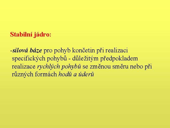 Stabilní jádro: -silová báze pro pohyb končetin při realizaci specifických pohybů - důležitým předpokladem Stabilní jádro: -silová báze pro pohyb končetin při realizaci specifických pohybů - důležitým předpokladem