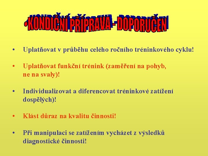 • Uplatňovat v průběhu celého ročního tréninkového cyklu! • Uplatňovat funkční trénink (zaměření • Uplatňovat v průběhu celého ročního tréninkového cyklu! • Uplatňovat funkční trénink (zaměření
