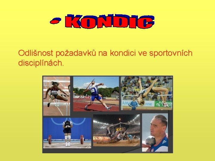Odlišnost požadavků na kondici ve sportovních disciplínách. Odlišnost požadavků na kondici ve sportovních disciplínách.