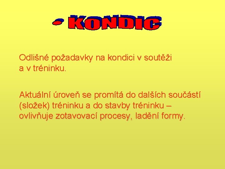 Odlišné požadavky na kondici v soutěži a v tréninku. Aktuální úroveň se promítá do Odlišné požadavky na kondici v soutěži a v tréninku. Aktuální úroveň se promítá do