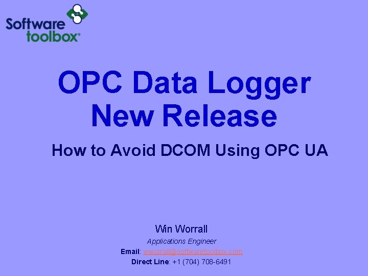 OPC Data Logger New Release How to Avoid DCOM Using OPC UA Win Worrall OPC Data Logger New Release How to Avoid DCOM Using OPC UA Win Worrall