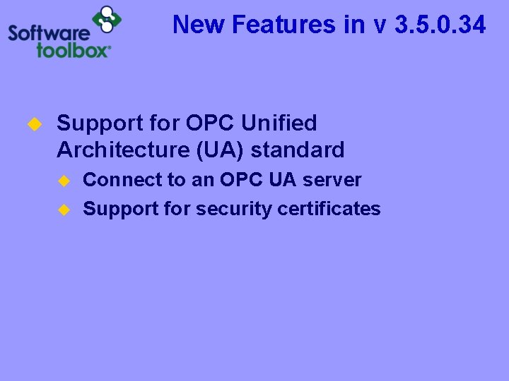 New Features in v 3. 5. 0. 34 u Support for OPC Unified Architecture New Features in v 3. 5. 0. 34 u Support for OPC Unified Architecture