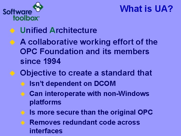 What is UA? u u u Unified Architecture A collaborative working effort of the What is UA? u u u Unified Architecture A collaborative working effort of the