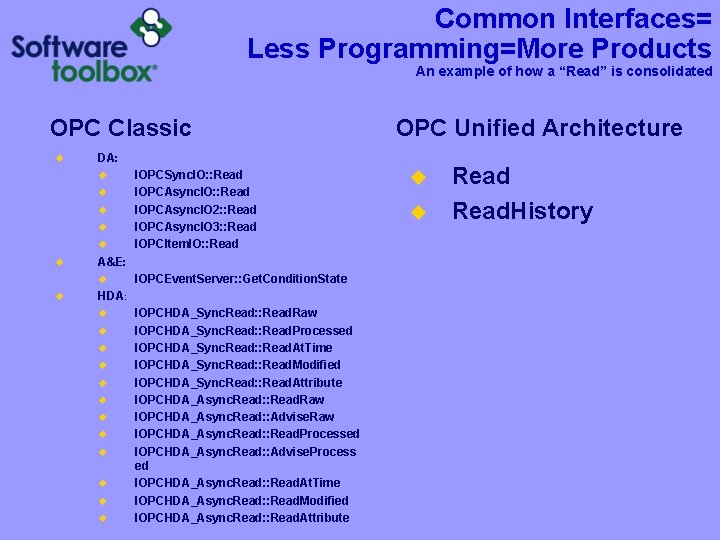 Common Interfaces= Less Programming=More Products An example of how a “Read” is consolidated OPC Common Interfaces= Less Programming=More Products An example of how a “Read” is consolidated OPC