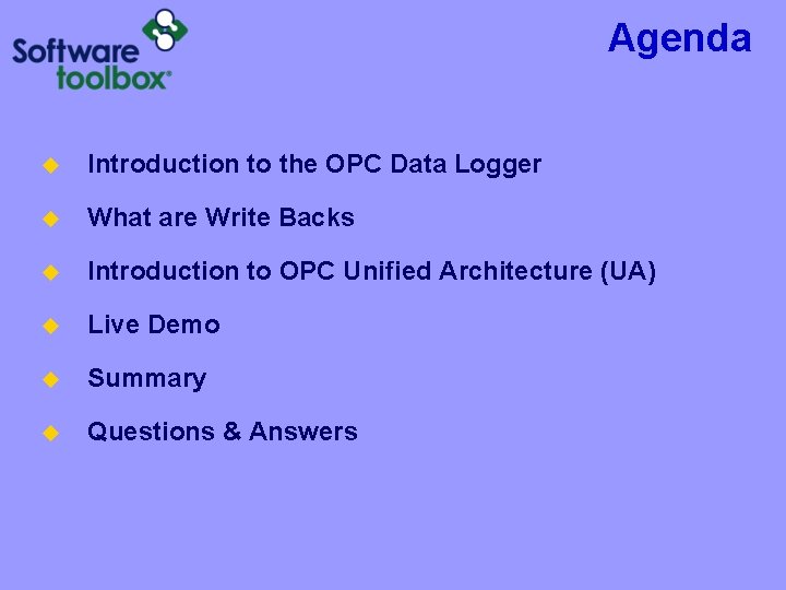 Agenda u Introduction to the OPC Data Logger u What are Write Backs u Agenda u Introduction to the OPC Data Logger u What are Write Backs u