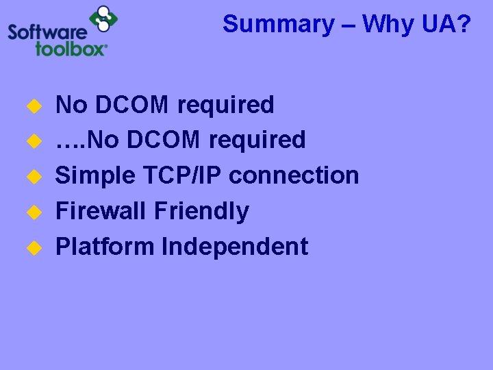 Summary – Why UA? u u u No DCOM required …. No DCOM required Summary – Why UA? u u u No DCOM required …. No DCOM required
