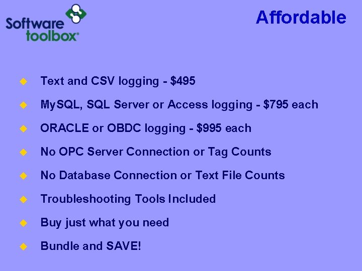 Affordable u Text and CSV logging - $495 u My. SQL, SQL Server or Affordable u Text and CSV logging - $495 u My. SQL, SQL Server or