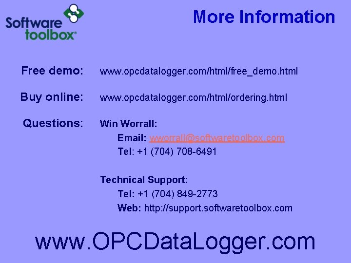 More Information Free demo: www. opcdatalogger. com/html/free_demo. html Buy online: www. opcdatalogger. com/html/ordering. html More Information Free demo: www. opcdatalogger. com/html/free_demo. html Buy online: www. opcdatalogger. com/html/ordering. html