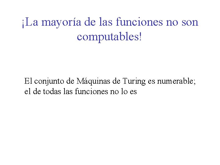 ¡La mayoría de las funciones no son computables! El conjunto de Máquinas de Turing