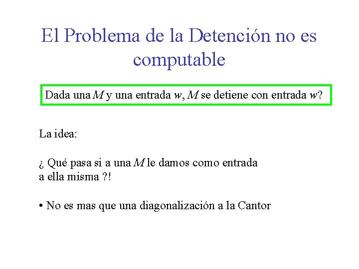 El Problema de la Detención no es computable Dada una M y una entrada