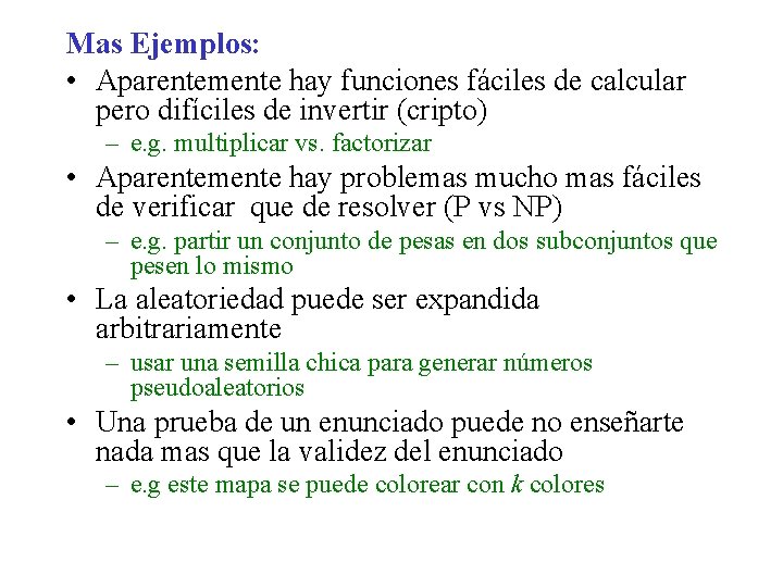 Mas Ejemplos: • Aparentemente hay funciones fáciles de calcular pero difíciles de invertir (cripto)