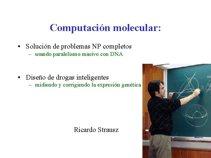 Computación molecular: • Solución de problemas NP completos – usando paralelismo masivo con DNA