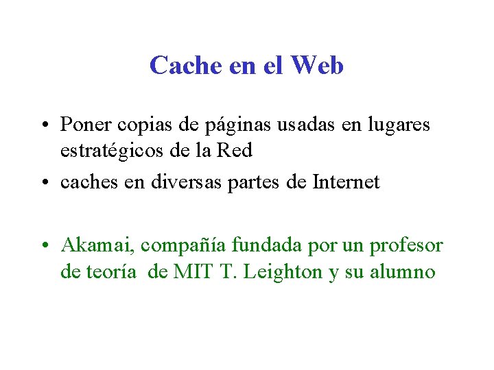 Cache en el Web • Poner copias de páginas usadas en lugares estratégicos de