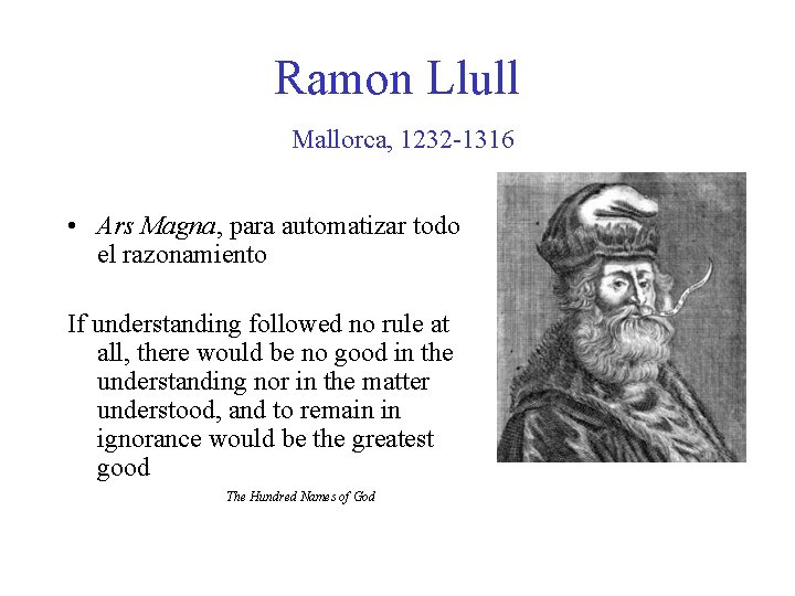 Ramon Llull Mallorca, 1232 -1316 • Ars Magna, para automatizar todo el razonamiento If