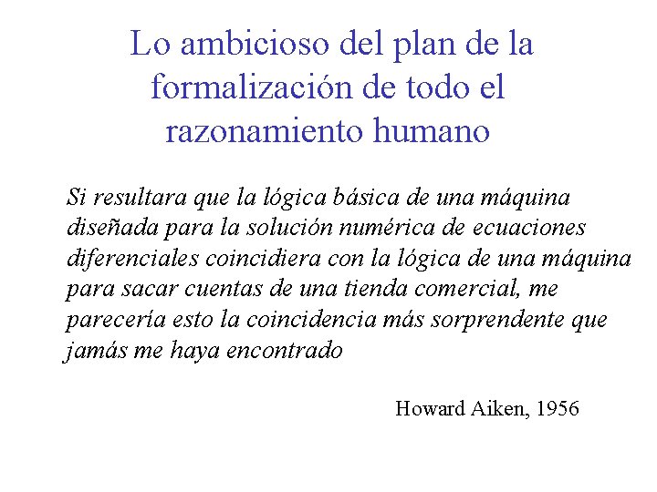 Lo ambicioso del plan de la formalización de todo el razonamiento humano Si resultara