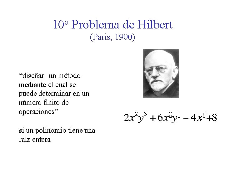 10 o Problema de Hilbert (Paris, 1900) “diseñar un método mediante el cual se