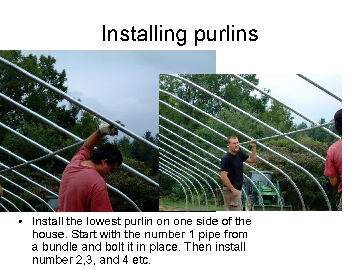 Installing purlins • Install the lowest purlin on one side of the house. Start