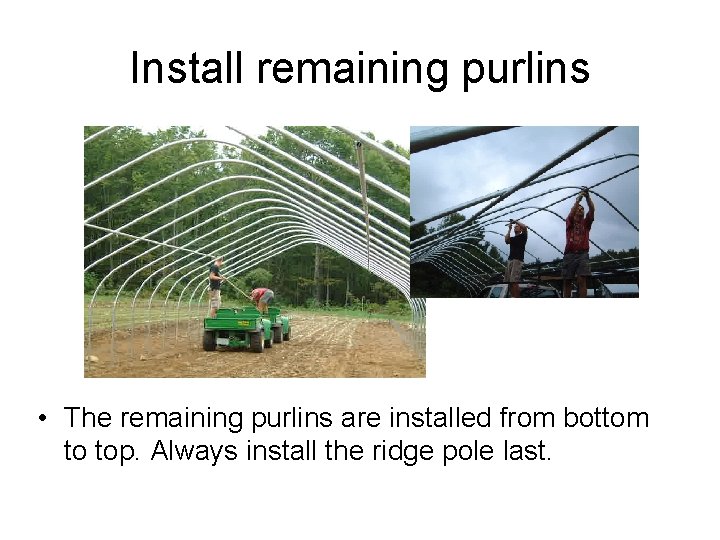 Install remaining purlins • The remaining purlins are installed from bottom to top. Always