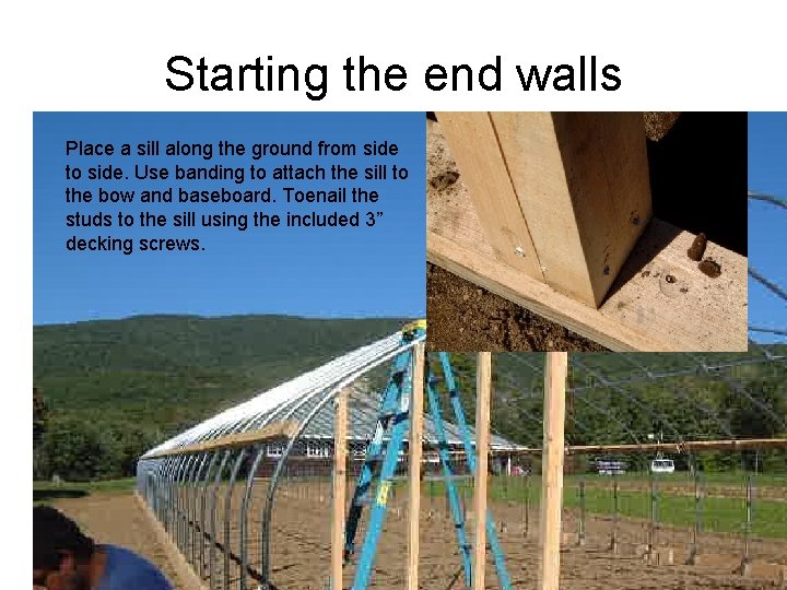 Starting the end walls Place a sill along the ground from side to side.