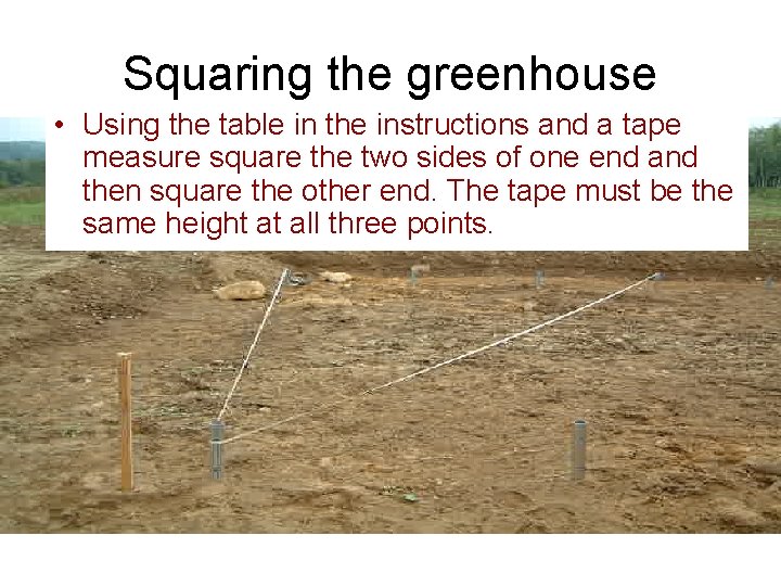 Squaring the greenhouse • Using the table in the instructions and a tape measure