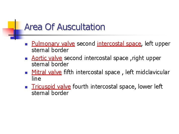 Area Of Auscultation n n Pulmonary valve second intercostal space, left upper sternal border