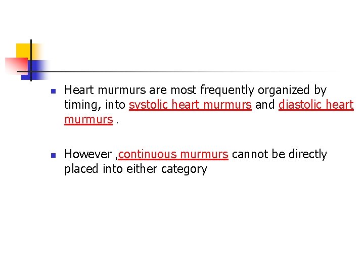 n n Heart murmurs are most frequently organized by timing, into systolic heart murmurs