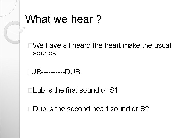 What we hear ? �We have all heard the heart make the usual sounds.