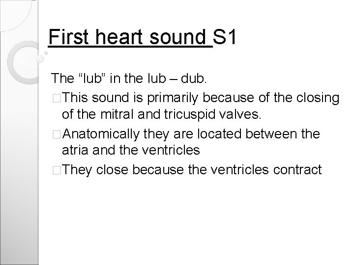 First heart sound S 1 The “lub” in the lub – dub. �This sound