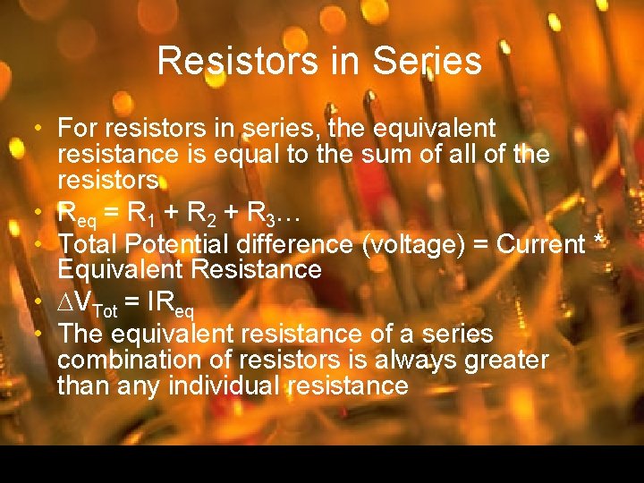 Resistors in Series • For resistors in series, the equivalent resistance is equal to