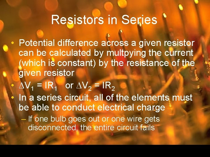 Resistors in Series • Potential difference across a given resistor can be calculated by