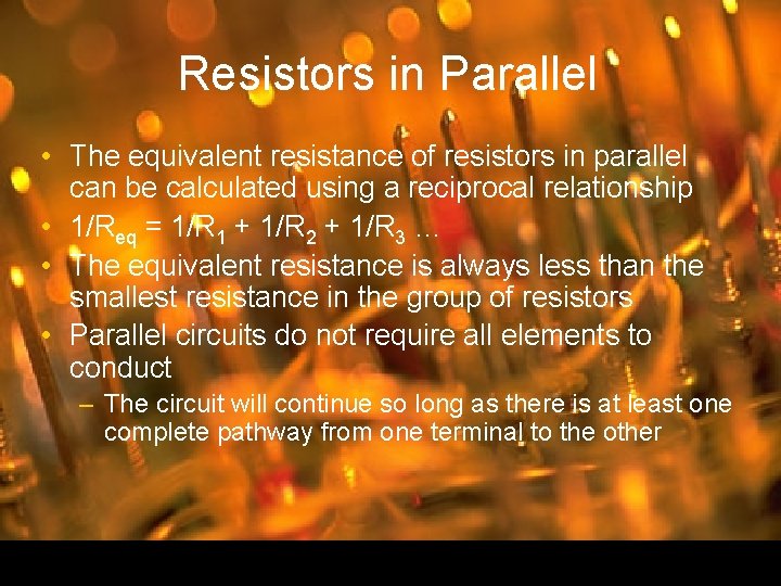 Resistors in Parallel • The equivalent resistance of resistors in parallel can be calculated