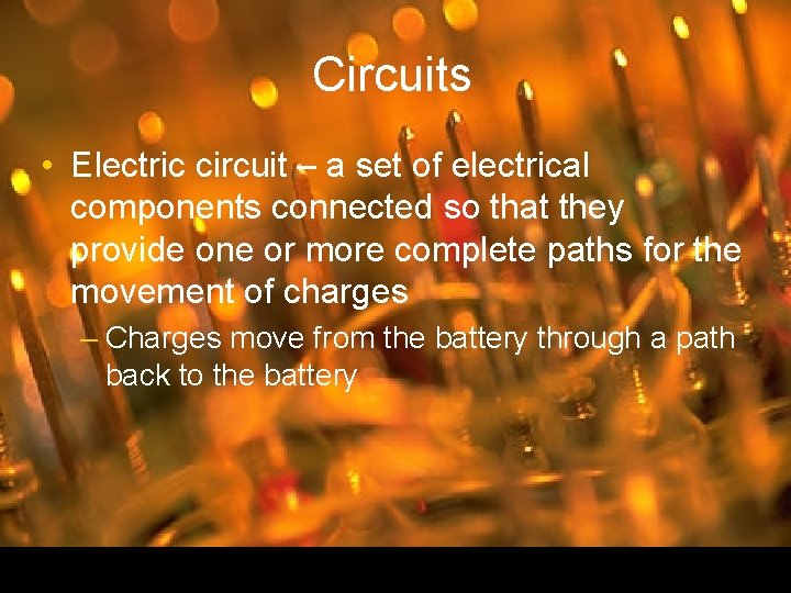 Circuits • Electric circuit – a set of electrical components connected so that they