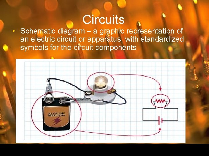 Circuits • Schematic diagram – a graphic representation of an electric circuit or apparatus,