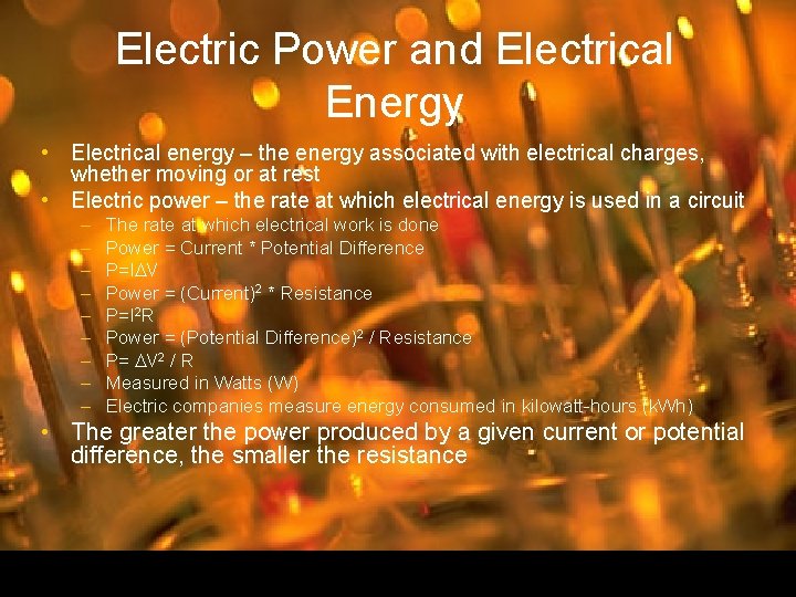 Electric Power and Electrical Energy • Electrical energy – the energy associated with electrical