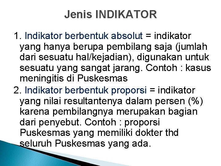 Jenis INDIKATOR 1. Indikator berbentuk absolut = indikator yang hanya berupa pembilang saja (jumlah