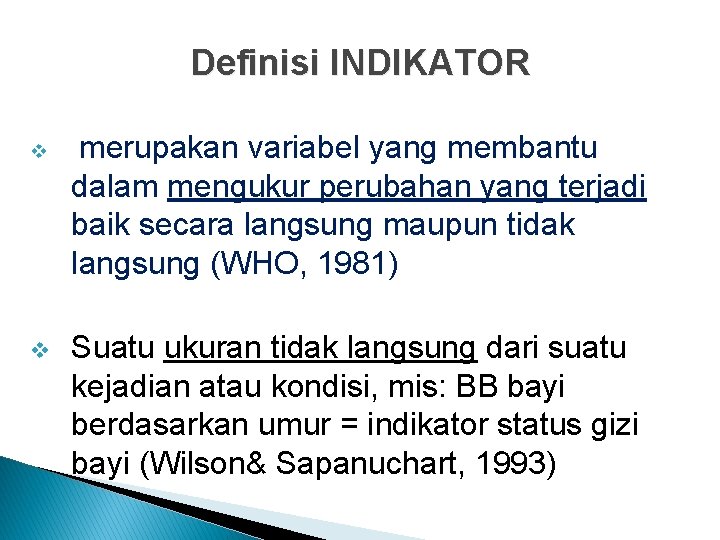 Definisi INDIKATOR v v merupakan variabel yang membantu dalam mengukur perubahan yang terjadi baik