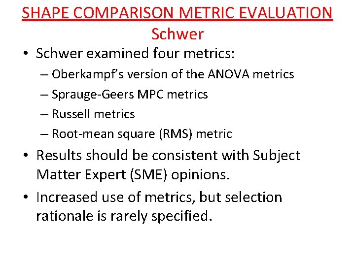 SHAPE COMPARISON METRIC EVALUATION Schwer • Schwer examined four metrics: – Oberkampf’s version of