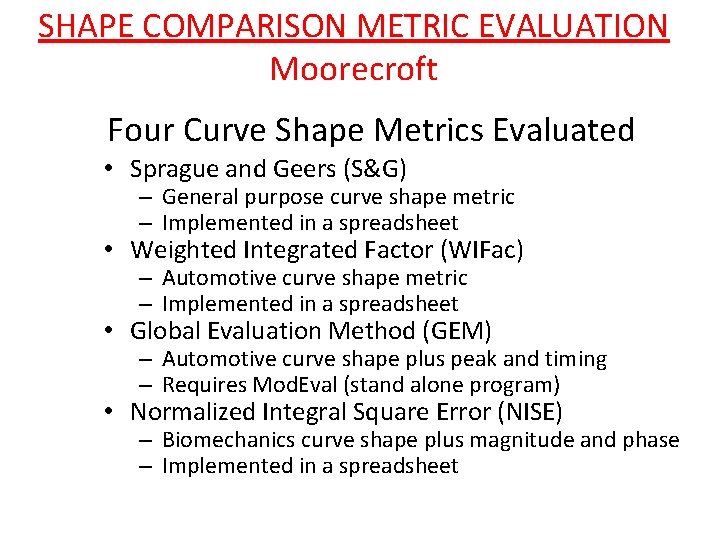 SHAPE COMPARISON METRIC EVALUATION Moorecroft Four Curve Shape Metrics Evaluated • Sprague and Geers